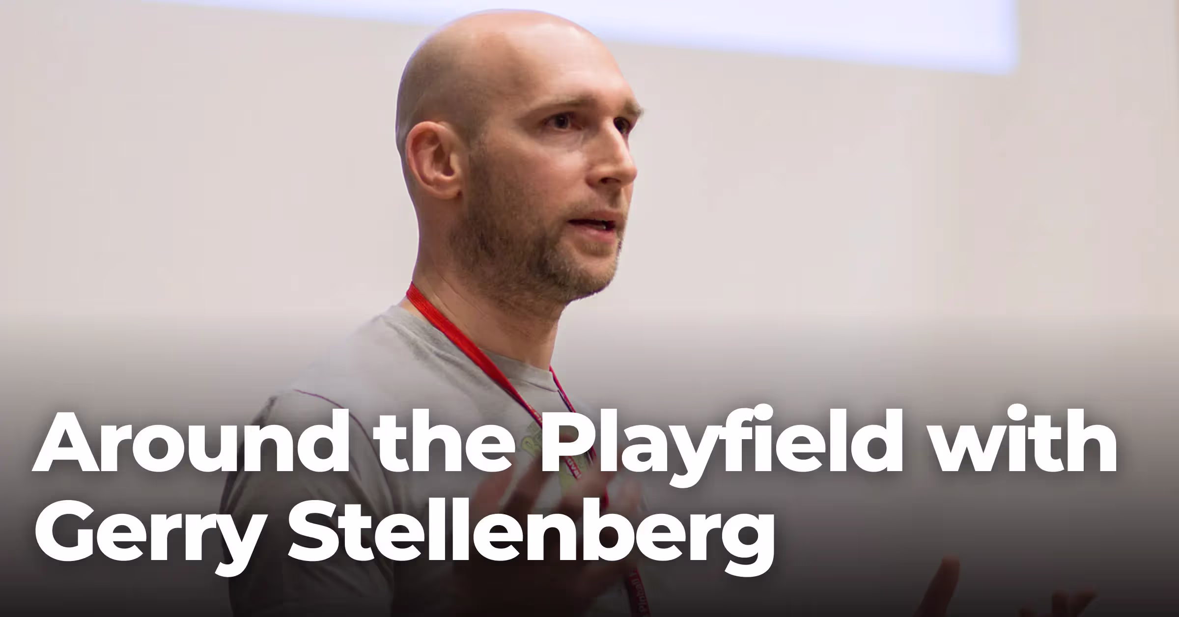 Around the Playfield with Gerry Stellenberg